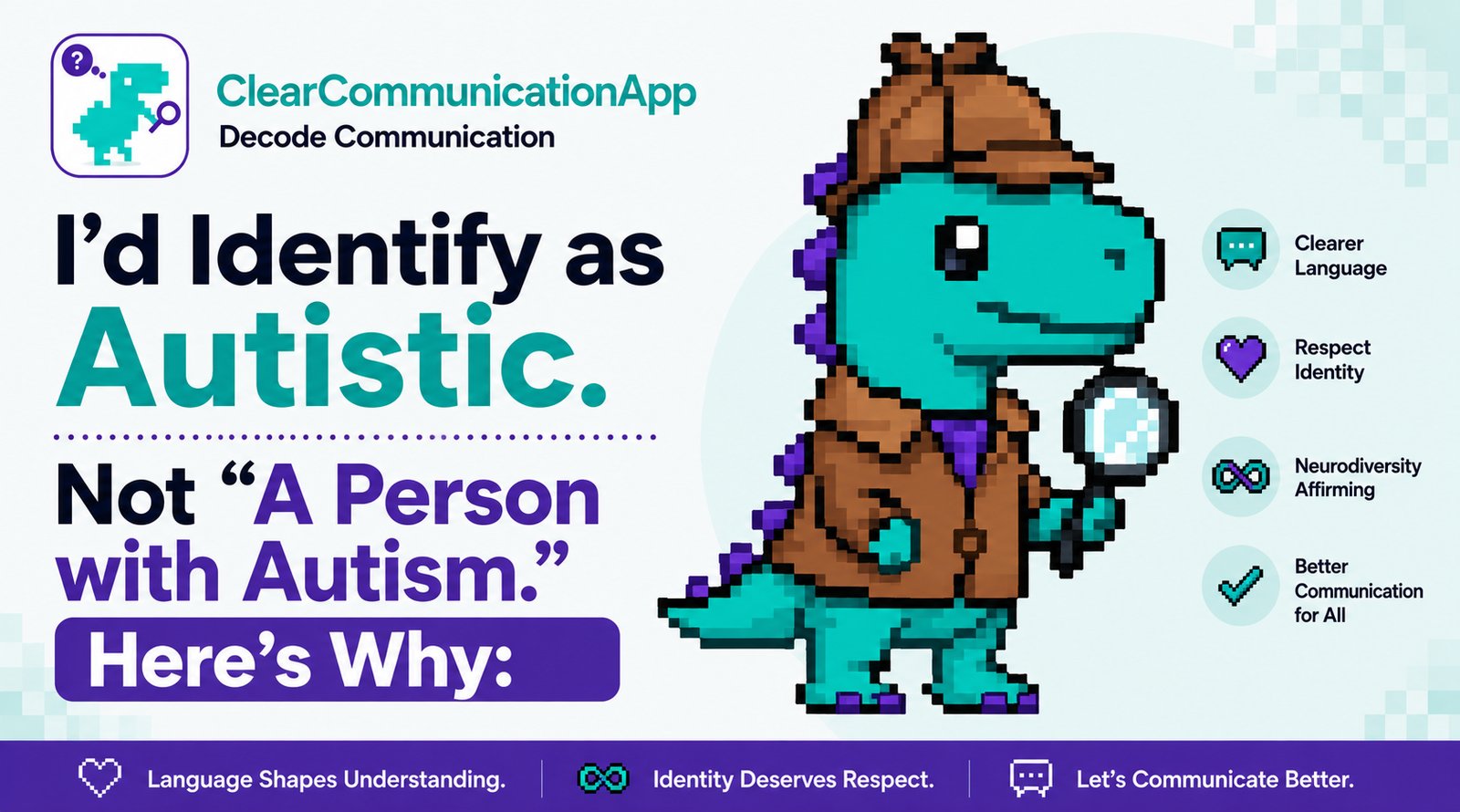 I'd identify as Autistic. Not 'a person with Autism.' Here's Why: